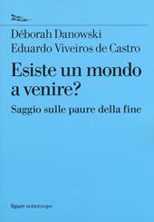 Esiste un mondo a venire? Saggio sulle paure della fine