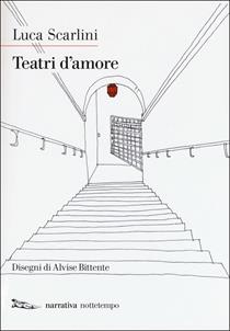 Teatri d'amore - Luca Scarlini - Libro Nottetempo 2018, Narrativa | Libraccio.it