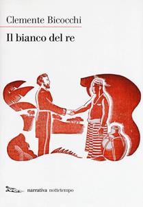 Il bianco del re - Clemente Bicocchi - Libro Nottetempo 2017, Narrativa | Libraccio.it