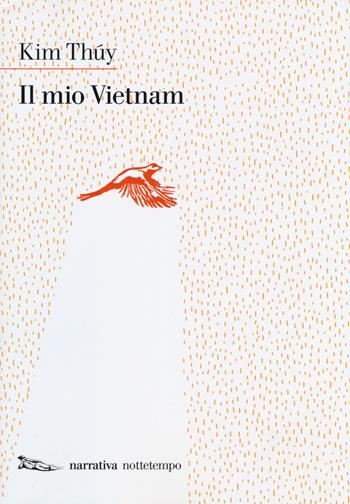 Il mio Vietnam - Kim Thúy - Libro Nottetempo 2017, Narrativa | Libraccio.it
