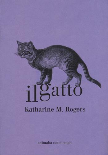 Il gatto - Katharine M. Rogers - Libro Nottetempo 2017, Animalía | Libraccio.it