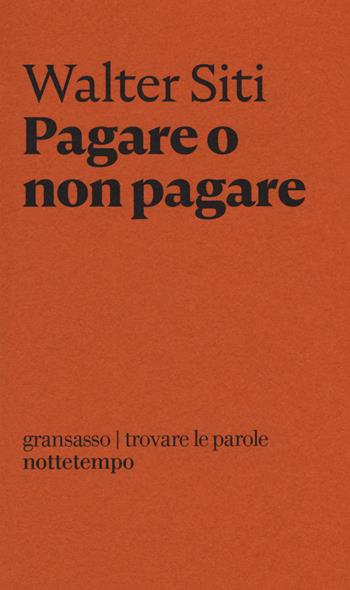 Pagare o non pagare - Walter Siti - Libro Nottetempo 2018, Gransassi | Libraccio.it