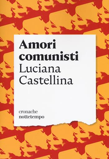 Amori comunisti - Luciana Castellina - Libro Nottetempo 2018, Cronache | Libraccio.it