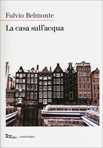 La casa sull'acqua - Fulvio Belmonte - Libro Nottetempo 2018 | Libraccio.it