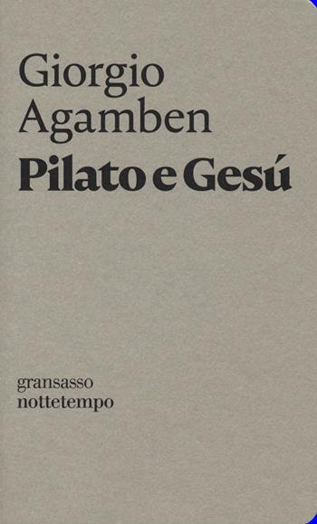 Pilato e Gesù - Giorgio Agamben - Libro Nottetempo 2018, Gransassi | Libraccio.it