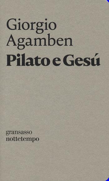 Pilato e Gesù - Giorgio Agamben - Libro Nottetempo 2018, Gransasso | Libraccio.it