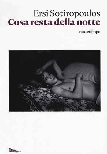 Cosa resta della notte - Ersi Sotiropoulos - Libro Nottetempo 2019, Narrativa | Libraccio.it