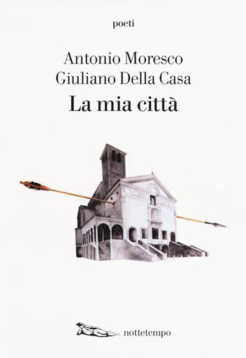 La mia città - Antonio Moresco - Libro Nottetempo 2018, Poeti.com | Libraccio.it