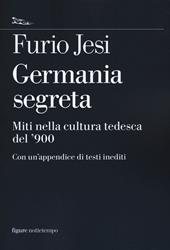 Germania segreta. Miti nella cultura tedesca del '900