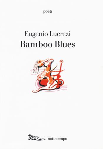 Bamboo blues - Eugenio Lucrezi - Libro Nottetempo 2018, Poeti.com | Libraccio.it