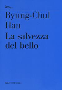 La salvezza del bello - Byung-Chul Han - Libro Nottetempo 2019, Saggi. Figure | Libraccio.it