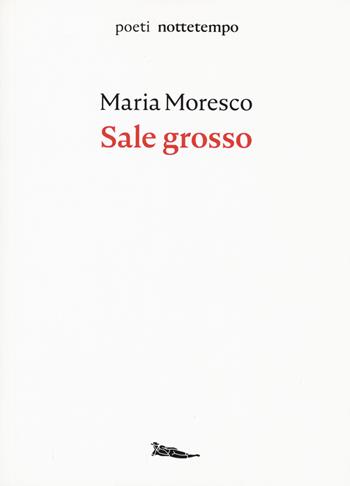 Sale grosso - Maria Moresco - Libro Nottetempo 2019, Poeti.com | Libraccio.it