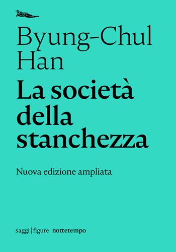 La società della stanchezza. Nuova ediz. - Byung-Chul Han - Libro Nottetempo 2020, Saggi. Figure | Libraccio.it