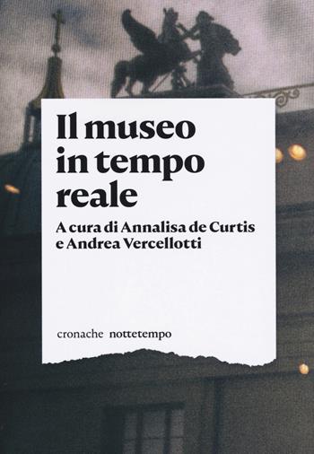 Il museo in tempo reale  - Libro Nottetempo 2019, Cronache | Libraccio.it