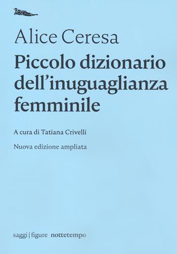 Piccolo dizionario dell'inuguaglianza femminile - Alice Ceresa - Libro Nottetempo 2020, Saggi. Figure | Libraccio.it