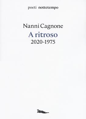A ritroso. 2020-1975 - Nanni Cagnone - Libro Nottetempo 2020, Poeti | Libraccio.it