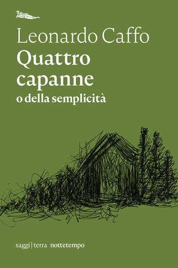 Quattro capanne o della semplicità - Leonardo Caffo - Libro Nottetempo 2020, Saggi. Terra | Libraccio.it
