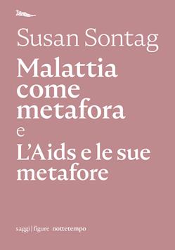 Malattia come metafora e L'AIDS e le sue metafore - Susan Sontag - Libro Nottetempo 2020, Saggi. Figure | Libraccio.it