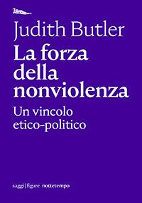 La forza della nonviolenza - Judith Butler - Libro Nottetempo 2020, Saggi. Figure | Libraccio.it