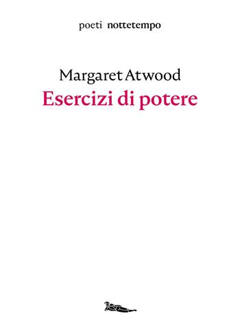 Esercizi di potere - Margaret Atwood - Libro Nottetempo 2020, Poeti | Libraccio.it
