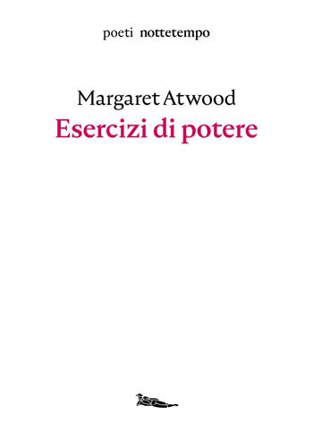 Esercizi di potere. Testo inglese a fronte - Margaret Atwood - Libro Nottetempo 2020, Poeti | Libraccio.it
