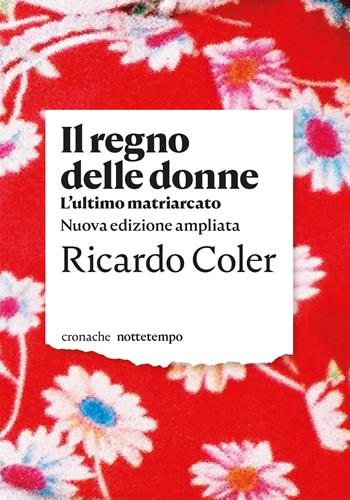 Il regno delle donne. L'ultimo matriarcato. Nuova ediz. - Ricardo Coler - Libro Nottetempo 2021, Cronache | Libraccio.it