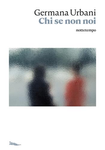 Chi se non noi - Germana Urbani - Libro Nottetempo 2021, Narrativa | Libraccio.it