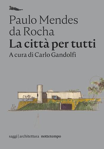La città per tutti. Scritti scelti - Paulo Mendes da Rocha - Libro Nottetempo 2021, Saggi. Architettura | Libraccio.it