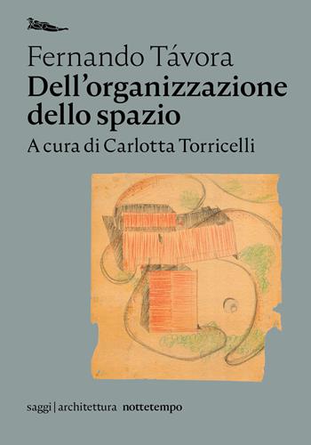 Dell'organizzazione dello spazio - Fernando Távora - Libro Nottetempo 2021, Saggi. Architettura | Libraccio.it