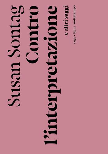 Contro l'interpretazione e altri saggi - Susan Sontag - Libro Nottetempo 2022, Saggi. Figure | Libraccio.it