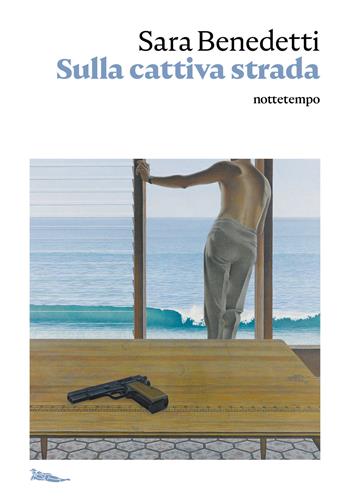 Sulla cattiva strada - Sara Benedetti - Libro Nottetempo 2021, Narrativa | Libraccio.it