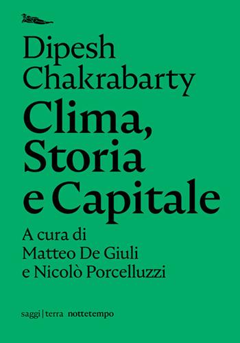 Clima, storia e capitale - Dipesh Chakrabarty - Libro Nottetempo 2021, Saggi. Terra | Libraccio.it