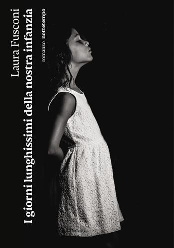 I giorni lunghissimi della nostra infanzia - Laura Fusconi - Libro Nottetempo 2022, Narrativa | Libraccio.it