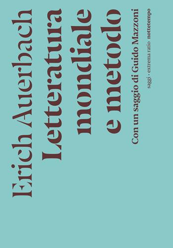 Letteratura mondiale e metodo - Erich Auerbach - Libro Nottetempo 2022, Saggi. Extrema ratio | Libraccio.it