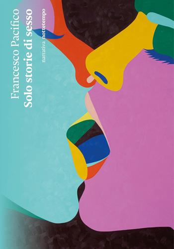 Solo storie di sesso - Francesco Pacifico - Libro Nottetempo 2022, Narrativa | Libraccio.it