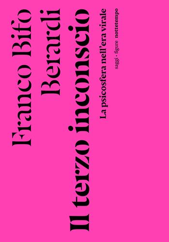 Il terzo inconscio. La psicosfera nell'era virale - Franco «Bifo» Berardi - Libro Nottetempo 2022, Saggi. Figure | Libraccio.it