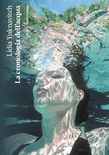 La cronologia dell'acqua - Lidia Yuknavitch - Libro Nottetempo 2022, Narrativa | Libraccio.it