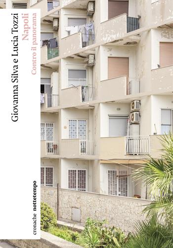 Napoli. Contro il panorama - Giovanna Silva, Lucia Tozzi - Libro Nottetempo 2022, Cronache | Libraccio.it