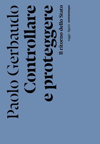Controllare e proteggere. Il ritorno dello Stato - Paolo Gerbaudo - Libro Nottetempo 2022, Saggi. Figure | Libraccio.it