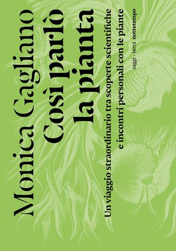 Così parlò la pianta. Un viaggio straordinario tra scoperte scientifiche e incontri personali con le piante - Monica Gagliano - Libro Nottetempo 2022, Saggi. Terra | Libraccio.it