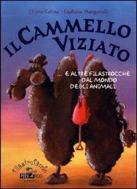 Il cammello viziato e altre filastrocche dal mondo degli animali - Chiara Calma, Giuliana Manganelli - Libro Peek-a-Boo 2004, Filastrofando | Libraccio.it