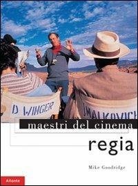 Regia - Mike Goodridge - Libro Atlante 2005, Maestri del cinema | Libraccio.it