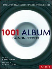 1001 album da non perdere - Robert Dimery - Libro Atlante 2006, 1001 | Libraccio.it