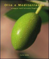 Olio e Mediterraneo - Carlos Solito - Libro Atlante 2007, Cucina Italia | Libraccio.it