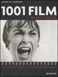 1001 film da non perdere. Una rassegna completa dei capolavori del cinema. Ediz. illustrata - Steven Jay Schneider - Libro Atlante 2007, 1001 | Libraccio.it