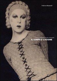 Il corpo e l'azione. Donne e fotografia tra Otto e Novecento. Ediz. illustrata - Federica Muzzarelli - Libro Atlante 2007, Saggi illustrati | Libraccio.it