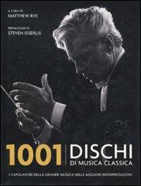 1001 dischi di musica classica. I capolavori della grande musica nelle migliori interpretazioni  - Libro Atlante 2009, 1001 | Libraccio.it