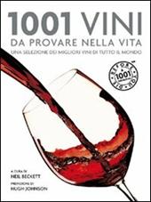 1001 vini da provare nella vita. Una selezione dei migliori vini da tutto il mondo. Ediz. illustrata