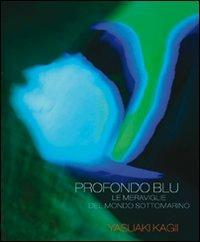 Profondo blu - Yasuaki Kagii - Libro Atlante 2008, Biosfera | Libraccio.it