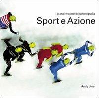 Sport e azione - Andy Steel - Libro Atlante 2008, Maestri contemporanei | Libraccio.it